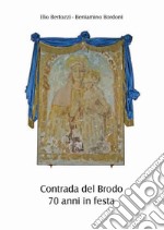 Contrada del Brodo. 70 anni in festa libro