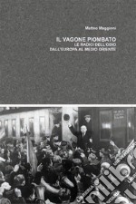 Il vagone piombato. Le radici dell'odio dall'Europa al Medio Oriente libro