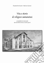 Vita e storie di religiosi samaratesi. E aneddoti di vita locale da Carlo Borromeo ai nostri giorni libro