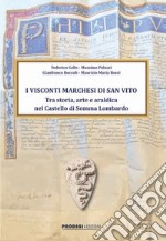 I Visconti Marchesi di San Vito. Tra storia, arte e araldica nel Castello di Somma Lombardo