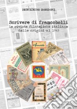 Scrivere di francobolli. Le riviste filateliche italiane dalle origini al 1945 libro