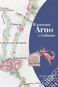 Rassegna gallaratese di storia e d'arte (2021). Vol. 139: Il torrente Arno e Gallarate libro