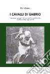 I cavalli di Gabrio. Storia e successi ippici del marchese Visconti di San Vito, Gentleman Rider negli anni '70 libro
