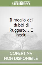 Il meglio dei dubbi di Ruggero... E inediti libro