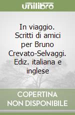 In viaggio. Scritti di amici per Bruno Crevato-Selvaggi. Ediz. italiana e inglese libro