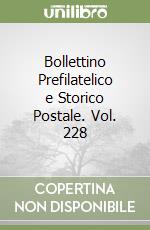 Bollettino Prefilatelico e Storico Postale. Vol. 228 libro