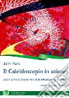 Il caleidoscopio in azione. Scopri come le diverse parti di te influenzano la tua vita! libro