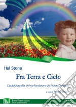 Fra terra e cielo. L'autobiografia del co-fondatore del Voice Dialogue libro