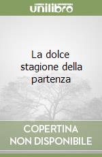 La dolce stagione della partenza libro
