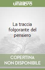 La traccia folgorante del pensiero libro