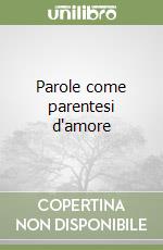 Parole come parentesi d'amore