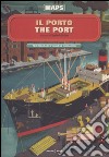 Il porto-The port. Maps. Con adesivi. Ediz. illustrata libro