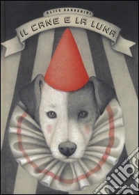 Il cane e la luna. Ediz. a colori