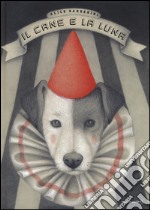 Il cane e la luna. Ediz. a colori libro