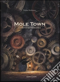 Mole Town. La città sotterranea. Ediz. illustrata libro