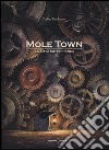 Mole Town. La città sotterranea. Ediz. illustrata libro di Kuhlmann Torben