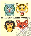 Nella foresta delle maschere. Ediz. a colori libro di Moreau Laurent