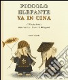 Piccolo Elefante va in Cina. Ediz. illustrata libro