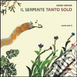 Il serpente tanto solo. Ediz. illustrata libro