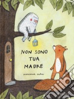 Non sono tua madre. Ediz. a colori libro