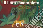 Il libro incompleto. Un libro con oltre 60 personaggi adesivi e riposizionabili. Ediz. a colori libro