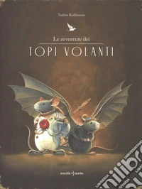 Le avventure dei topi volanti. Con gadget libro