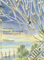 Quando gli animali andavano a piedi. Ediz. a colori libro