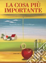 La cosa più importante. Ediz. a colori libro