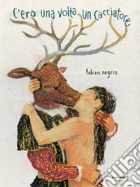C'era una volta un cacciatore. Ediz. a colori