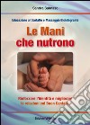 Le mani che nutrono. Rinforzare l'identità e migliorare le relazioni con buon contatto. Educazione al contatto e massaggio libro