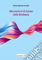 Meccanismi di azione della biodanza. Ediz. illustrata