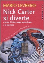 Nick Carter si diverte mentre il lettore viene assassinato e io agonizzzo libro