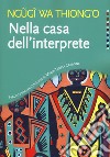 Nella casa dell'interprete libro di Ngugi Wa Thiong'o