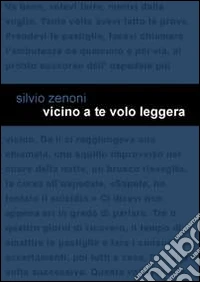 Vicino a te volo leggera