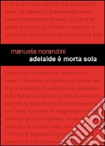 Adelaide è morta sola libro