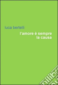 L'amore è sempre la causa