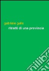 Ritratti di una provincia. Girovagando tra le terre di Cuneo libro