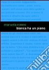 Bianca ha un piano libro di Romeo Manuela