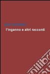 L'inganno e altri racconti libro