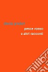 Pesce rosso e altri racconti libro