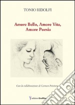 Amore bello, amore vita, amore poesia libro