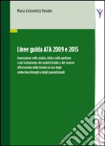 Linee guida ATA 2009 e 2015. Innovazione nella pratica clinica nella gestione e nel trattamento dei noduli tiroidei e del tumore differenziato della tiroide...