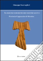 Il fascino discreto dei nostri santi. Provincia cappuccina di Messina libro