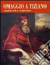 Omaggio a Tiziano. Capolavori a confronto. Ediz. illustrata libro