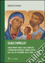 Quale famiglia? Cinque principi biblici sulla famiglia e l'esortazione apostolica «amoris laetitia» alla luce dei documenti della Chiesa