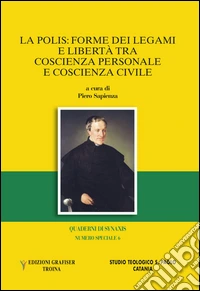Quaderni di Synaxis. La polis: forme dei legami e libertà tra coscienza personale e coscienza civile. Numero speciale. Vol. 6 libro