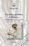 Tu dona, perdona e libera... Siate misericordia e misericordiosi come Dio e come il Padre libro