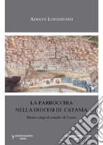 La parrocchia nella diocesi di Catania prima e dopo il Concilio di Trento libro