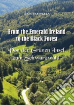 From the Emerald Ireland to the Black Forest-Von der Grunen Insel zum Schwarzwald libro