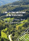 From the Emerald Ireland to the Black Forest-Von der Grunen Insel zum Schwarzwald libro